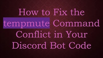 How to Fix the tempmute Command Conflict in Your Discord Bot Code
