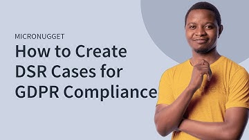 How to Create DSR Cases for GDPR Compliance