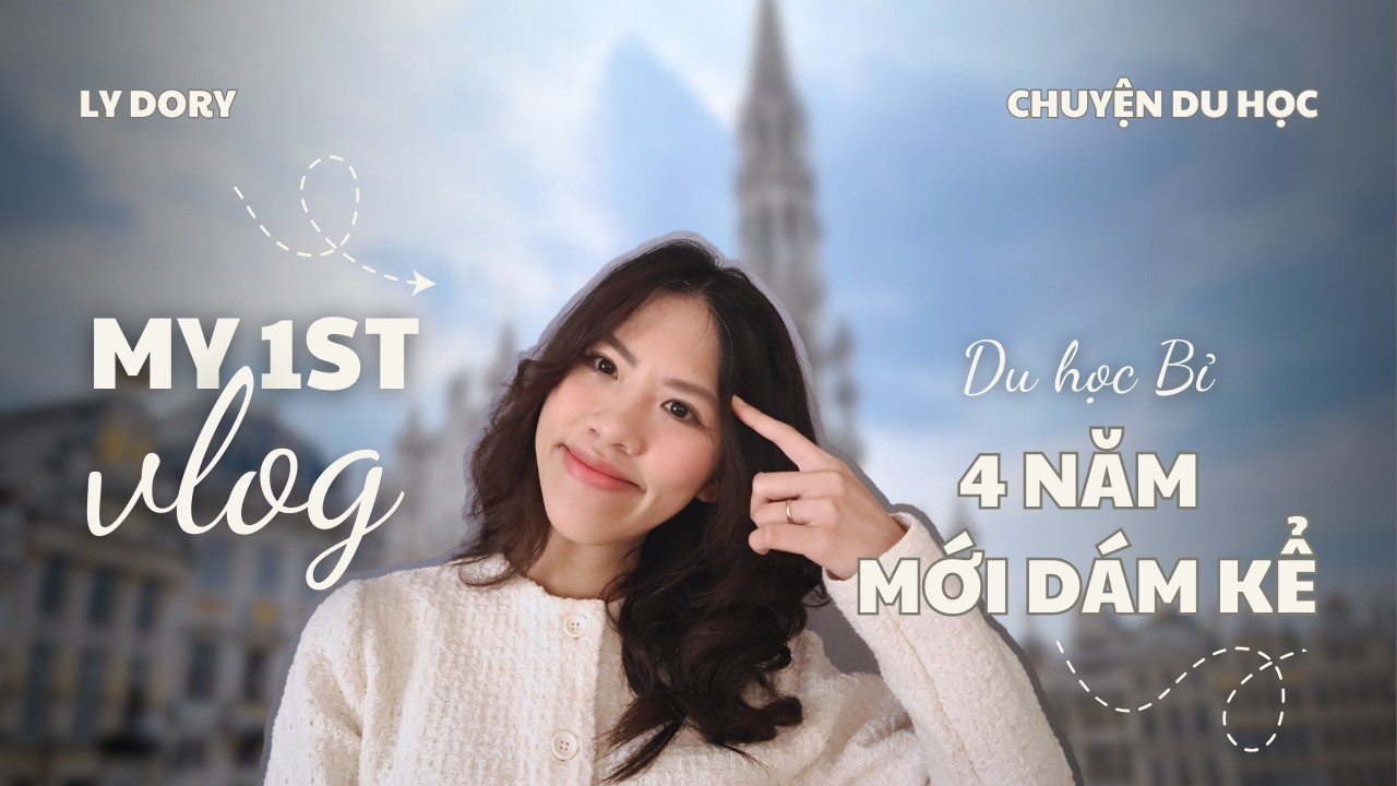 Mình chọn Bỉ để du học – 4 NĂM SAU MỚI DÁM KỂ