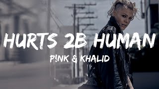 P!nk - Hurts 2B Human (ft. Khalid) (Lyrics)