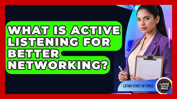 What Is Active Listening For Better Networking? - Latino Start Up Space