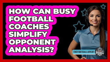 How Can Busy Football Coaches Simplify Opponent Analysis? - The Football Xpert
