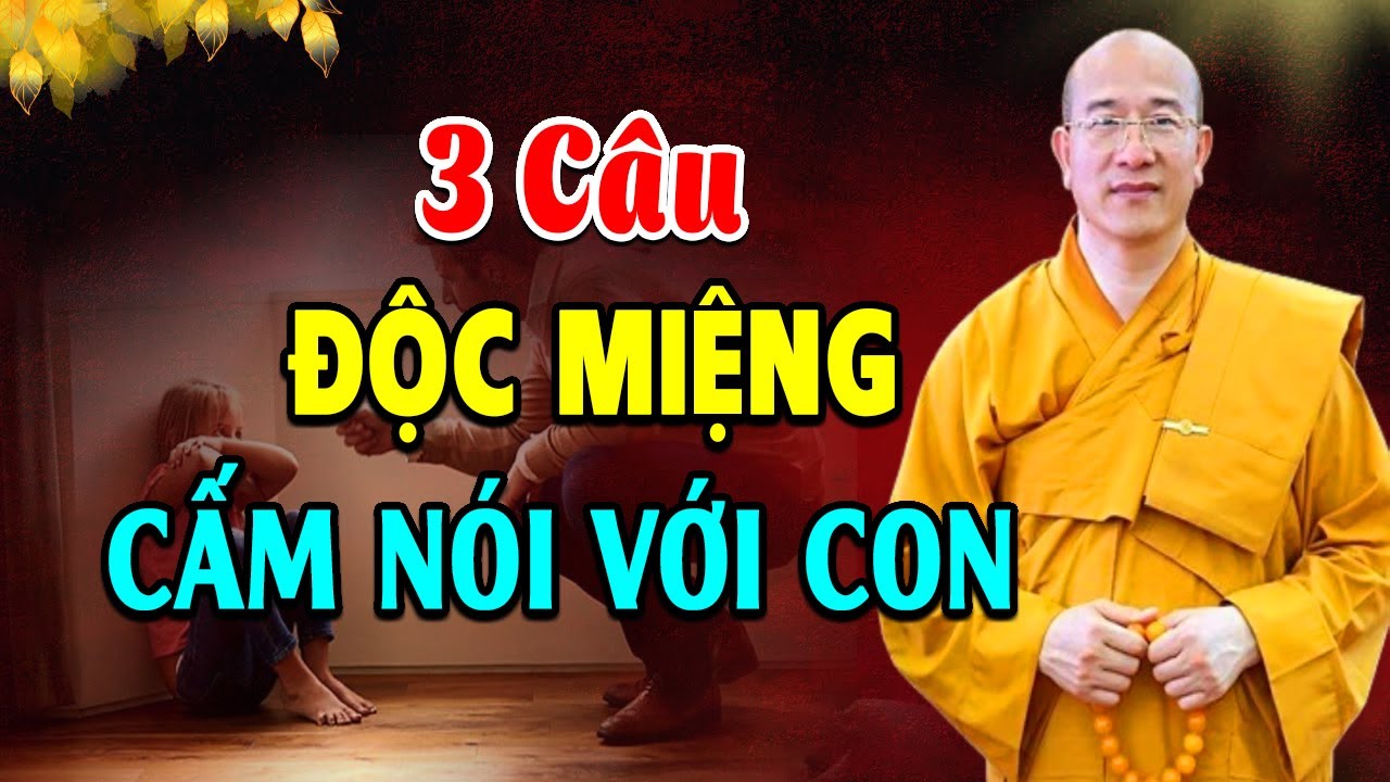 3 Câu Độc Miệng Cha Mẹ Tuyệt Đối Không Nói Với Con Cái (Rất Đúng) l Thầy Thích Trúc Thái Minh