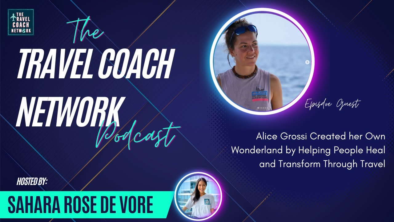 The Travel Coach Network Podcast- Alice Grossi, Transformative Travel Coach