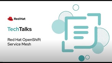 Red Hat Tech Talks: Red Hat OpenShift Service Mesh