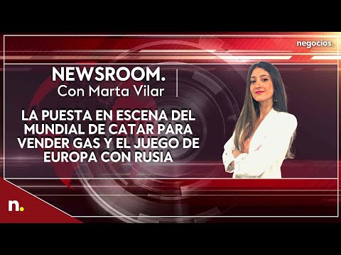 Informativo: La puesta en escena del Mundial de Catar para vender gas y el juego de Europa con Rusia