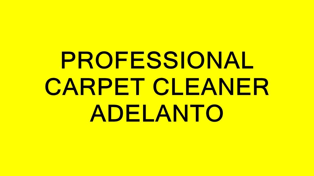 PROFESSIONAL CARPET CLEANER ADELANTO YouTube