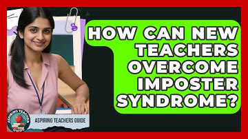 How Can New Teachers Overcome Imposter Syndrome? - Aspiring Teacher Guide