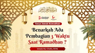 Benarkah Ada Pembagian 3 Waktu Saat Ramadhan ? - Ustadz Nur Cholis, M.Pd.