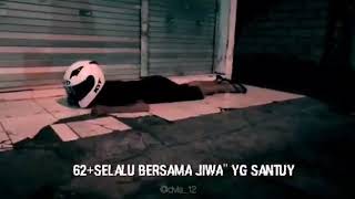 Story WA 62  selalu bersama jiwa yang santuy