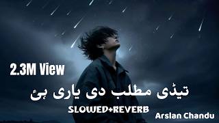 Tadi Matlab Di Yari 💔 (Slowed   Reverb) | Arslan Chandu | Seraiki Sad Song