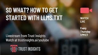 So What? How to Get Started with llms.txt
