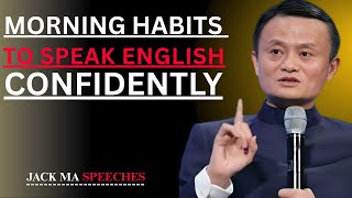 Morning Habits to Speak English Confidently | Best Speech By Jack Ma