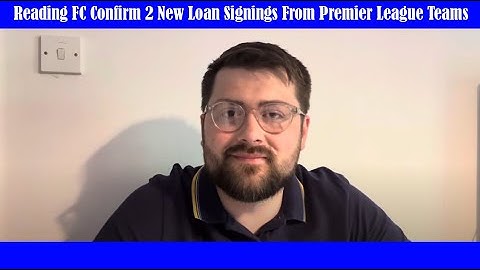 Reading Football Club Confirm Loan Signings From 2 Premier League Clubs!