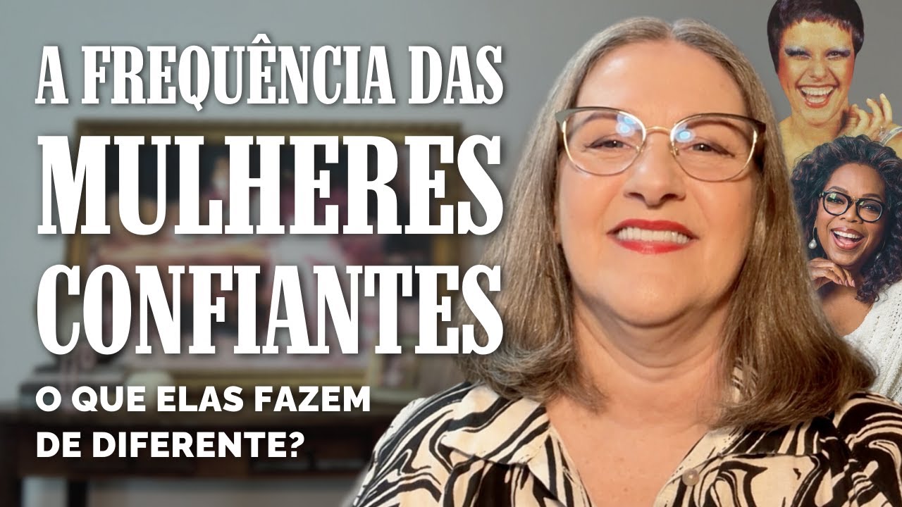 A FREQUÊNCIA DAS MULHERES CONFIANTES - O QUE ELAS FAZEM DE DIFERENTE? | Mabel Cristina Dias