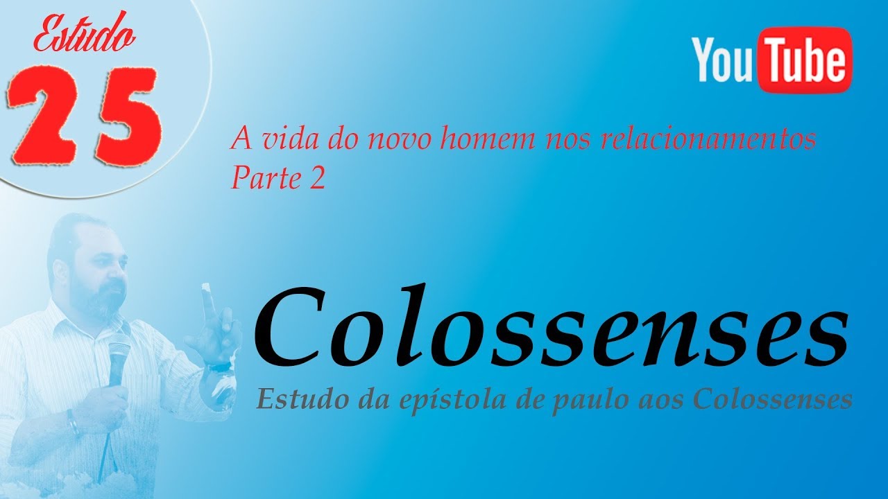 Colossenses - Estudo 25 - A vida do novo homem nos relacionamentos - Parte 2 deus şapka