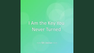 I Am the Key You Never Turned
