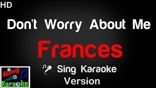 🎤 Frances - Don't Worry About Me Karaoke Version - King Of Karaoke