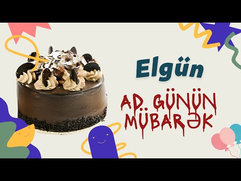 Elgün ad günün mübarək | Ad günü təbrikləri