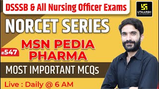 MSN, PEDIA, PHARMA | NORCET Series 547 | For NORCET(AIIMS) | ESIC | PGI | CHO | By Raju Sir