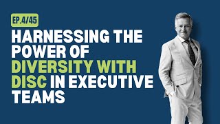 Harnessing the Power of Diversity with DISC  in Executive Teams