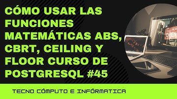Cómo USAR las FUNCIONES MATEMÁTICAS ABS, CBRT, CEILING y FLOOR Curso de PostgreSQL #45