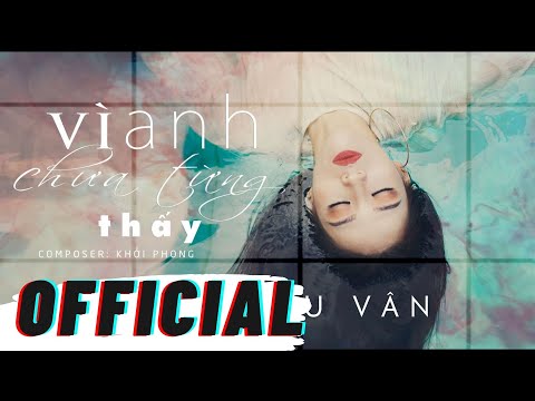 VÌ ANH CHƯA TỪNG THẤY - VÕ KIỀU VÂN (MV OFFICIAL)