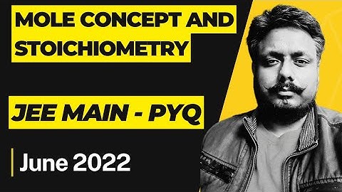 Mole Concept and Stoichiometry |JEE Main previous years question solved (JEE Main 2022 June attempt)