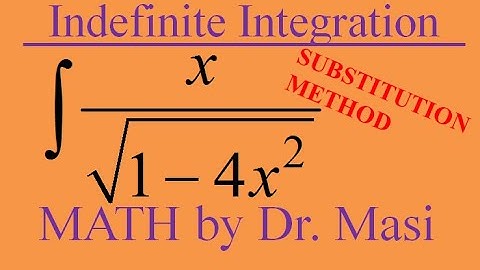 Integral of x/sqrt(1-4x^2), How to integration by substitution method, Indefinite integration