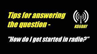 Tips for answering the question - How do I get started in radio