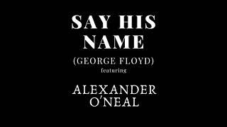 Say His Name (George Floyd) featuring Alexander ONeal