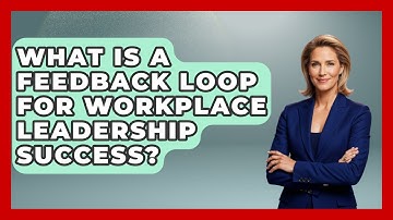 What Is A Feedback Loop For Workplace Leadership Success? | First Job Success Guide News