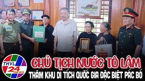 Chủ tịch nước Tô Lâm thăm Khu di tích quốc gia đặc biệt Pác Bó