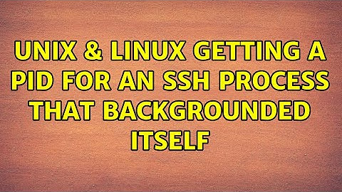 Unix & Linux: Getting a pid for an ssh process that backgrounded itself (2 Solutions!!)