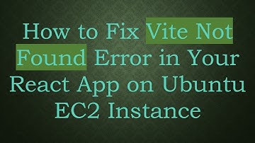 How to Fix Vite Not Found Error in Your React App on Ubuntu EC2 Instance