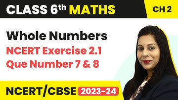 NCERT Exercise 2.1 : Question Number 7 and 8 - Whole Numbers | Class 6 Maths