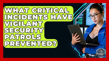 What Critical Incidents Have Vigilant Security Patrols Prevented? - SecurityFirstCorp.com