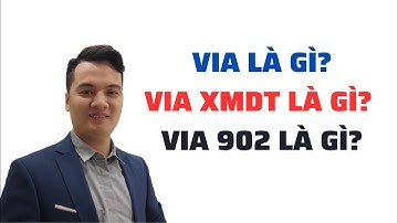 VIA LÀ GÌ? -  VIA XÁC MINH DANH TÍNH LÀ GÌ - VIA 902 LÀ GÌ ?