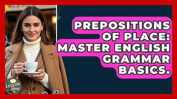 Prepositions Of Place: Master English Grammar Basics. - Lexicon Lounge