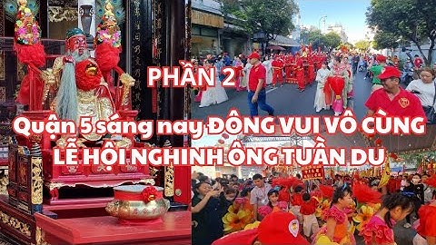 ĐÔNG VUI VÔ CÙNG Lễ hội nghinh ông Quan Thánh Đế Quân tuần du q.5 sáng nay, Tết Nguyên Tiêu (Phần 2)