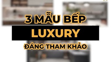 TOP 3 mẫu tủ bếp LUXURY đáng xem 2023 | Nội Thất Hpro