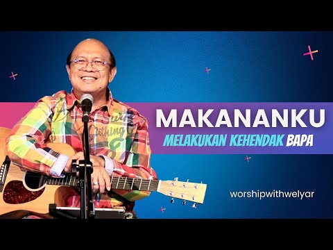 MAKANANKU MELAKUKAN KEHENDAK BAPA  ||  WORSHIP WITH WELYAR 11 FEBRUARI 2022