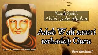 Kisah syekh abdul qadir jaelani Adab wali santri terhadap guru