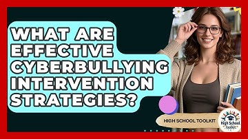 What Are Effective Cyberbullying Intervention Strategies? - High School Toolkit