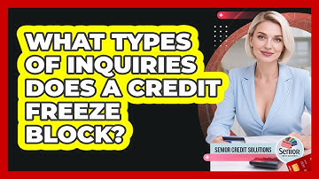 What Types Of Inquiries Does A Credit Freeze Block? - Senior Credit Solutions