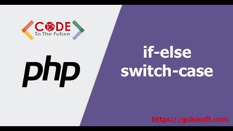 PHẦN 2 | Hướng dẫn lập trình PHP căn bản với if, else if, else, switch |Khóa học lập trình PHP/MySQL