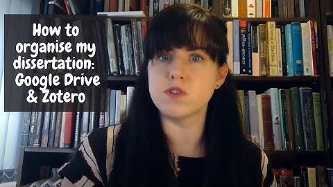 How to organise my dissertation: Using Google Drive & Zotero