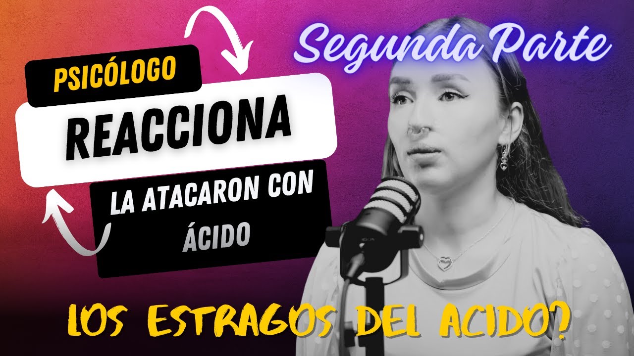 UN ATAQUE CON ÁCIDO QUE SE PUDO EVITAR | Psicologo Reacciona PARTE 2