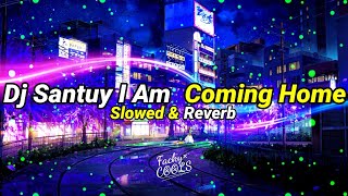 Dj Santuy I Am Coming Home ( Slowed & Reverb ) Terbaru Viral Tiktok 2022 🎧