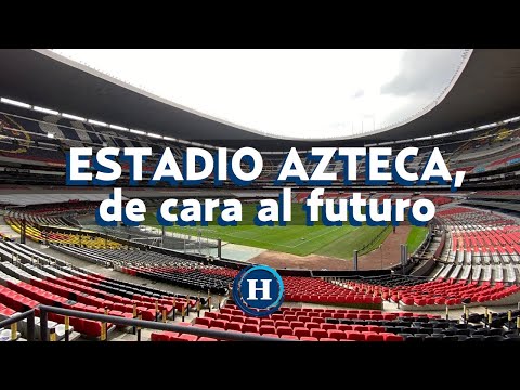 El ESTADIO AZTECA mira de cara al futuro